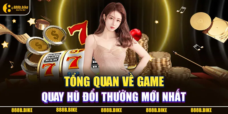 1 Tong quan ve game Quay hu doi thuong moi nha
