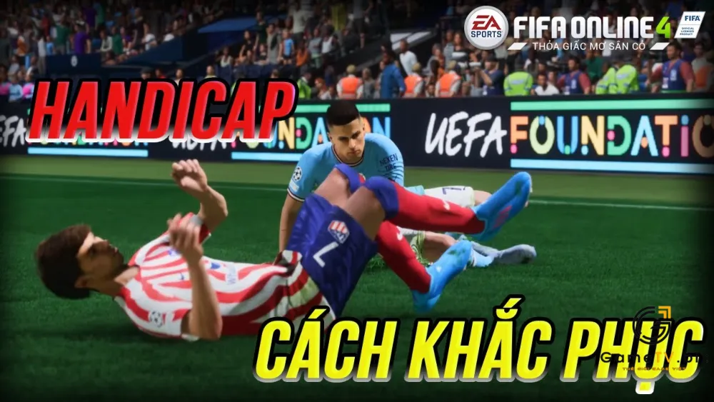 Tại sao Handicap lại có mặt xong game FC Online